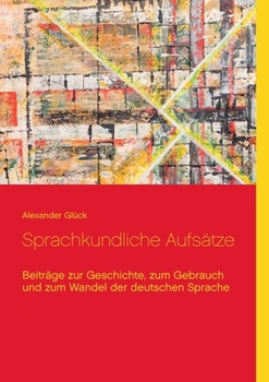 Paperback Sprachkundliche Aufsätze.: Beiträge zur Geschichte, zum Gebrauch und zum Wandel der deutschen Sprache [German] Book