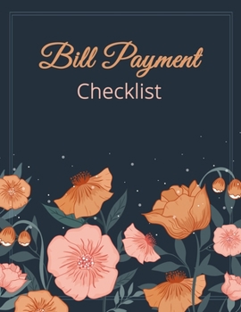 Bill Payment Checklist: Bill Payment Organizer, Bill Payment Checklist. Month Bill Organizer Tracker Keeper Budgeting Financial Planning Journal Notebook (Flower Design)