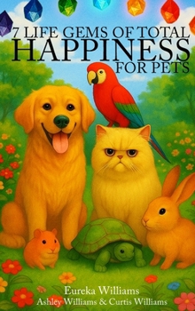 Hardcover 7 Life Gems of Total Happiness: For Pets Book