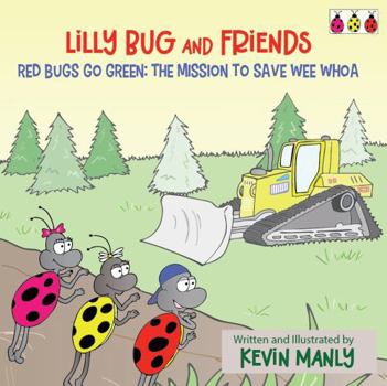 Paperback Lilly Bug and Friends: Red Bugs Go Green: The Mission to Save Wee Whoa. Book