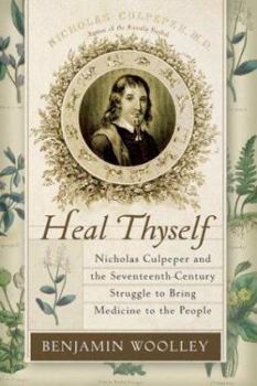 Hardcover Heal Thyself: Nicholas Culpeper and the Seventeenth-Century Struggle to Bring Medicine to the People Book