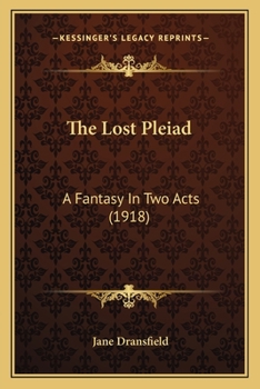 Paperback The Lost Pleiad: A Fantasy In Two Acts (1918) Book