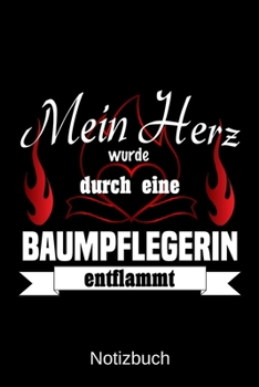 Mein Herz wurde durch eine Baumpflegerin entflammt: A5 Notizbuch | Liniert 120 Seiten | Geschenk/Geschenkidee zum Geburtstag | Weihnachten | Ostern | Vatertag | Muttertag | Namenstag (German Edition)