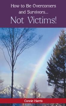 Paperback How to Be Overcomers and Survivors ... Not Victims! Book