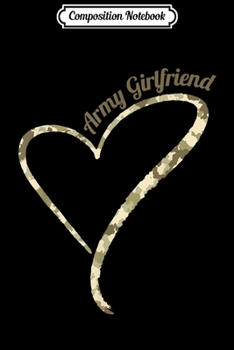 Composition Notebook: Proud Army Girlfriend - Army GF Camouflage  Journal/Notebook Blank Lined Ruled 6x9 100 Pages