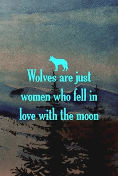 Wolves Are Just Women Who Fell In Love With The Moon: Wolf Journal Composition Blank Lined Diary Notepad 120 Pages Paperback