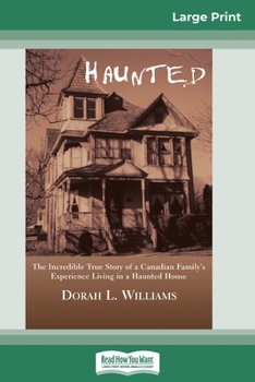 Paperback Haunted: The Incredible True Story of a Canadian Family's Experience Living in a Haunted House (16pt Large Print Edition) [Large Print] Book