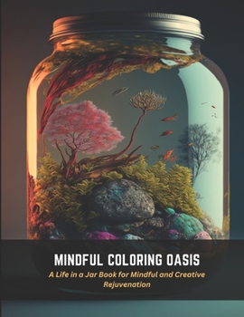 Paperback Mindful Coloring Oasis: A Life in a Jar Book for Mindful and Creative Rejuvenation Book