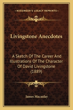Paperback Livingstone Anecdotes: A Sketch Of The Career And Illustrations Of The Character Of David Livingstone (1889) Book