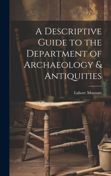 Hardcover A Descriptive Guide to the Department of Archaeology & Antiquities [microform] Book
