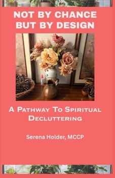 Paperback Not by Chance, But by Design: A Pathway to Spiritual Decluttering Book