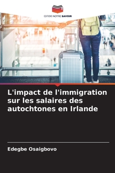 Paperback L'impact de l'immigration sur les salaires des autochtones en Irlande [French] Book