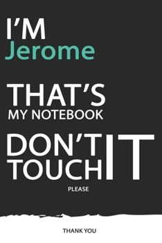Paperback Jerome: DON'T TOUCH MY NOTEBOOK ! Unique customized Gift for Jerome - Journal for Boys / men with beautiful colors Blue / Blac Book