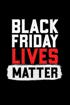 Black Friday Lives Matter: Black Friday Notebook Christmas Shopping Spree Santa Claus Winter Deals Holiday Season Mini Notepad Funny Xmas Humor Gift College Ruled (6X9)