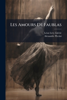 Paperback Les Amours De Faublas: Ballet-pantomine En Trois Actes Et Quatre Tableaux... [French] Book