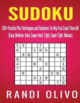 Paperback Sudoku: 250+ Puzzles Plus Techniques and Solutions To Help You Crack Them All (Easy, Medium, Hard, Super Hard, Tight, Super Ti Book