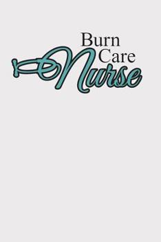 Paperback Burn Care Nurse: Notebook for Burn Unit Nurses and Nursing Staff Book