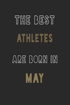 The Best athletes are Born in May journal: 6*9 Lined Diary Notebook, Journal or Planner and Gift with 120 pages