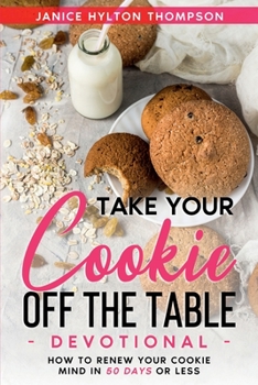 Paperback Take Your Cookie off the Table Devotional : How to Renew Your Cookie Mind in 50 Days or Less Book