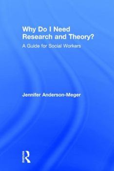 Hardcover Why Do I Need Research and Theory?: A Guide for Social Workers Book