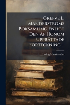 Paperback Grefve L. Manderströms Boksamling Enligt Den Af Honom Upprättade Förteckning ... [Swedish] Book