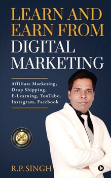 Paperback Learn and Earn From Digital Marketing: Affiliate Marketing, Drop Shipping, E-Learning, YouTube, Instagram, Facebook Book