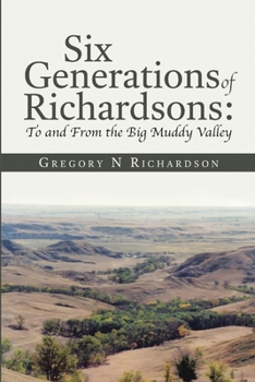 Paperback Six Generations of Richardsons: To and From the Big Muddy Valley Book