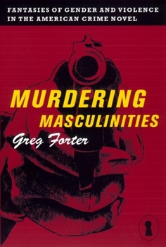 Hardcover Murdering Masculinities: Fantasies of Gender and Violence in the American Crime Novel Book