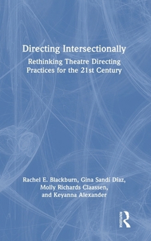 Hardcover Directing Intersectionally: Rethinking Theatre Directing Practices for the 21st Century Book