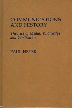 Hardcover Communications and History: Theories of Media, Knowledge, and Civilization Book
