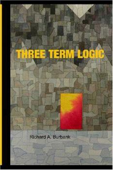 Paperback Three Term Logic: Beyond the Limits of True and False Book