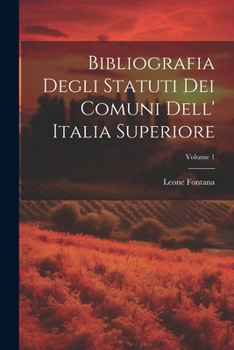 Paperback Bibliografia Degli Statuti Dei Comuni Dell' Italia Superiore; Volume 1 [Italian] Book