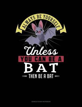 Paperback Always Be Yourself Unless You Can Be a Bat Then Be a Bat: 6 Columns Columnar Pad Book