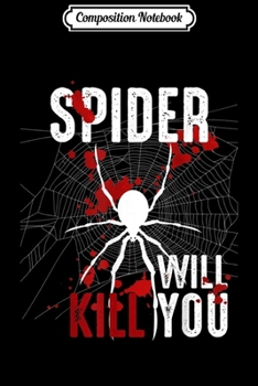 Composition Notebook: Spider Will Kill You - Animal Arachnid Tarantula Gift Spider  Journal/Notebook Blank Lined Ruled 6x9 100 Pages