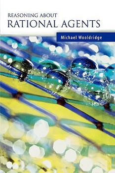 Reasoning about Rational Agents (Intelligent Robotics and Autonomous Agents) - Book  of the Intelligent Robotics and Autonomous Agents