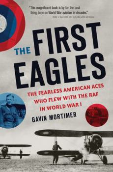 Hardcover The First Eagles: The Fearless American Aces Who Flew with the RAF in World War I Book