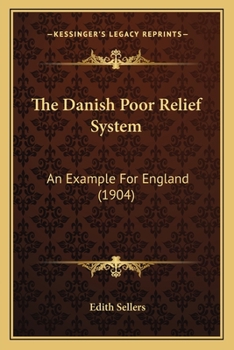 Paperback The Danish Poor Relief System: An Example For England (1904) Book