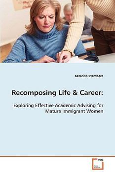 Paperback Recomposing Life & Career: Exploring Effective Academic Advising for Mature Immigrant Women Book