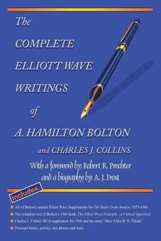 Paperback The Complete Elliott Wave Writings of A. Hamilton Bolton and Charles J. Collins: With a foreword by Robert R. Prechter and a biography by A. J. Frost Book