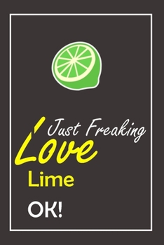 Paperback I Just Freaking Love Lime, OK !: Notebook And Journal Gift - 120 pages Blank Lined Journal Notebook Planner Book