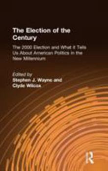 Hardcover The Election of the Century: The 2000 Election and What it Tells Us About American Politics in the New Millennium: The 2000 Election and What it Te Book