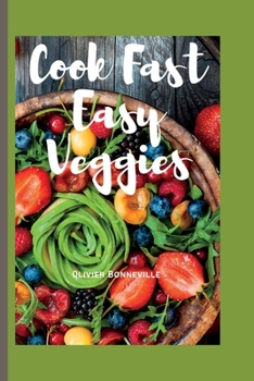 Paperback Cook Fast Easy Veggies: Cultivating Bonds through Vegetables Book
