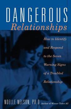 Paperback Dangerous Relationships: How to Identify and Respond to the Seven Warning Signs of a Troubled Relationship Book