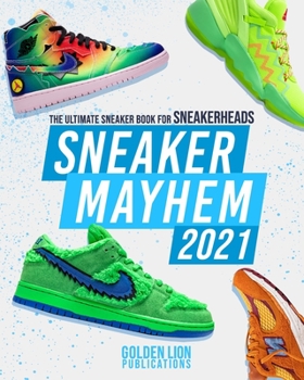 Paperback Sneaker Mayhem: The Ultimate Sneaker Book For Sneakerheads 2021 Edition Book