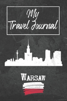 My Travel Journal Warsaw: 6x9 Travel Notebook or Diary with prompts, Checklists and Bucketlists perfect gift for your Trip to Warsaw (Poland) for every Traveler