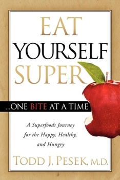 Paperback Eat Yourself Super One Bite at a Time: A Superfoods Journey for the Happy, Healthy, and Hungry Book