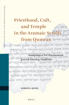 Hardcover Priesthood, Cult, and Temple in the Aramaic Scrolls from Qumran: Analyzing a Pre-Hasmonean Jewish Literary Tradition Book