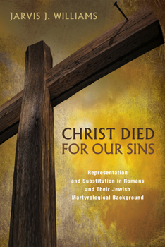 Paperback Christ Died for Our Sins: Representation and Substitution in Romans and Their Jewish Martyrological Background Book