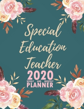 Special Education Teacher 2020 Weekly and Monthly Planner: 2020 Planner Monthly Weekly inspirational quotes To do list to Jot Down Work Personal Office Stuffs Keep Tracking Things Motivations Notebook