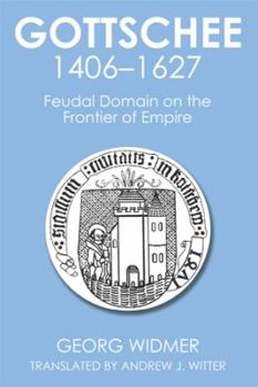 Paperback Gottschee 1406-1627: Feudal Domain on the Frontier of Empire Book